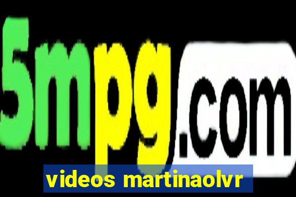 videos martinaolvr